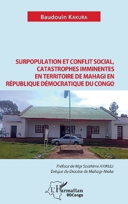 Surpopulation et conflit social, catastrophes imminentes en territoire de Mahagi en R&eacute;publique D&eacute;mocratique du Congo - Baudouin Kakura