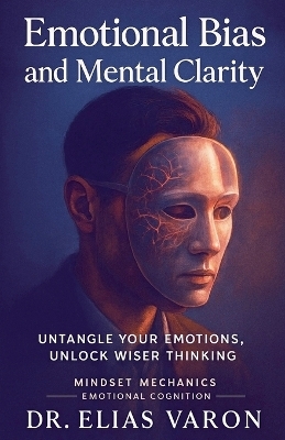 Emotional Bias and Mental Clarity - Elias Varon