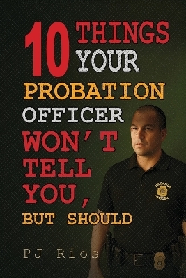 10 Things Your Probation Officer Won't Tell You But Should