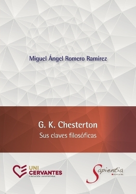 G. K. Chesterton. Sus claves filos&oacute;ficas - Miguel &Aacute;ngel Romero Ram&iacute;rez