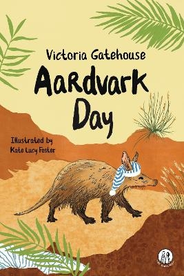 Aardvark Day - Victoria Gatehouse