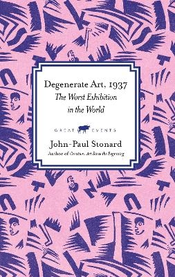 Degenerate Art, 1937 - John-Paul Stonard