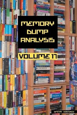 Memory Dump Analysis Anthology, Volume 17