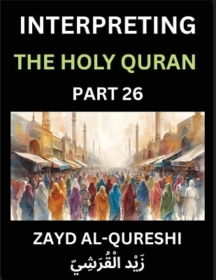 Interpreting The Holy Quran (Part 26)- Eternal Guidance - Zayd Al-Qureshi