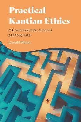Practical Kantian Ethics - Donald Wilson