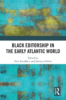 Black Editorship in the Early Atlantic World - 
