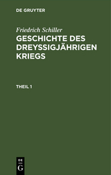 Friedrich Schiller: Geschichte des drey&szlig;igj&auml;hrigen Kriegs. Theil 1 - Friedrich Schiller