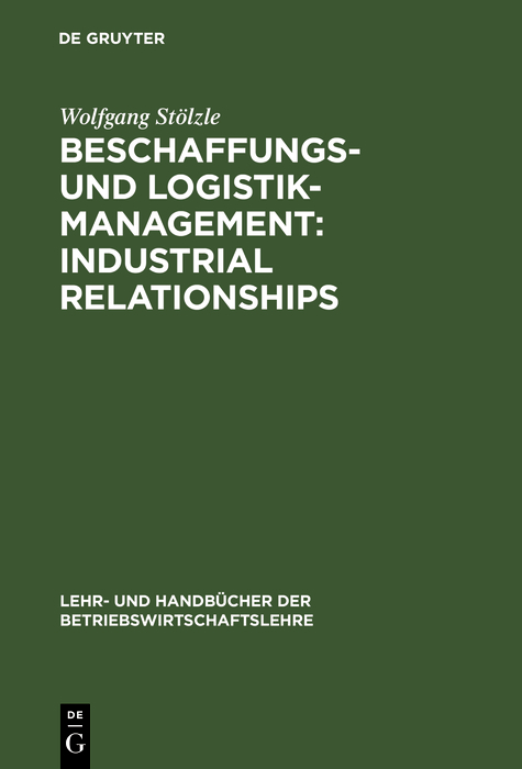 Beschaffungs- und Logistik-Management: Industrial Relationships - Wolfgang St&ouml;lzle