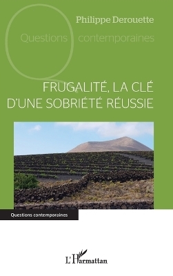 Frugalit&eacute;, la cl&eacute; d'une sobri&eacute;t&eacute; r&eacute;ussie - Philippe Derouette
