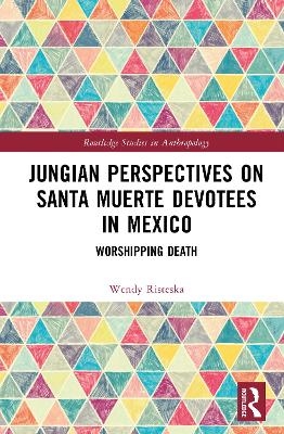 Jungian Perspectives on Santa Muerte Devotees in Mexico - Wendy Risteska