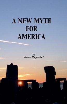 A New Myth for America - James Hilgendorf