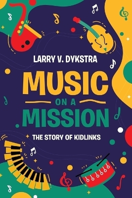 Music On A Mission - Larry V Dykstra