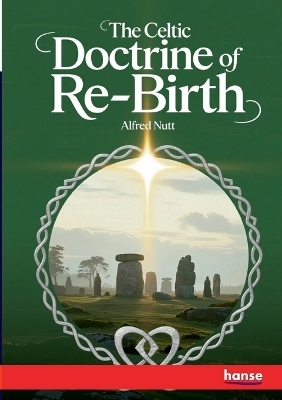 The Celtic Doctrine of Re-Birth - Alfred Nutt