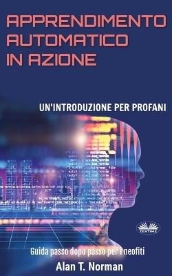 Apprendimento Automatico in Azione -  Alan T Norman