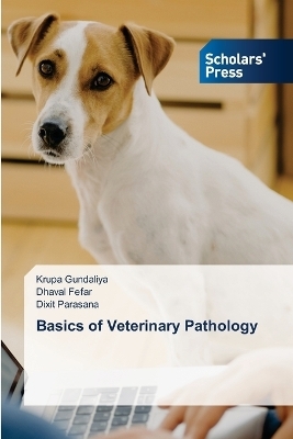 Basics of Veterinary Pathology - Krupa Gundaliya, Dhaval Fefar, Dixit Parasana
