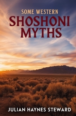 Some Western Shoshoni Myths - Julian Haynes Steward
