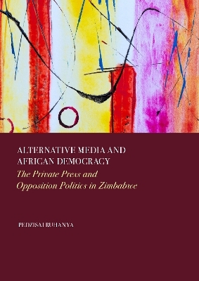 Alternative Media and African Democracy - Pedzisai Ruhanya