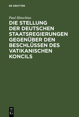 Die Stellung der Deutschen Staatsregierungen gegen&uuml;ber den Beschl&uuml;ssen des vatikanischen Koncils - Paul Hinschius