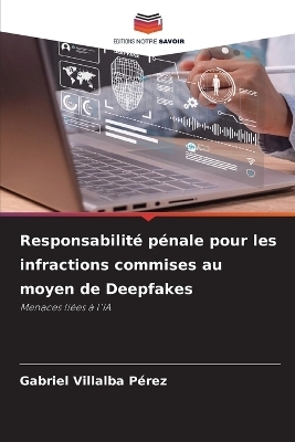Responsabilit&eacute; p&eacute;nale pour les infractions commises au moyen de Deepfakes - Gabriel Villalba P&eacute;rez