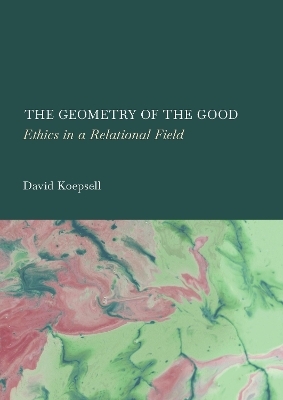 The Geometry of the Good - David Koepsell