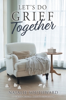 Let's Do Grief Together - Natalie Southward