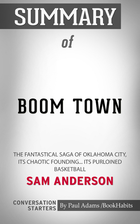 Summary of Boom Town: The Fantastical Saga of Oklahoma City, its Chaotic Founding... its Purloined Basketball -  Paul Adams