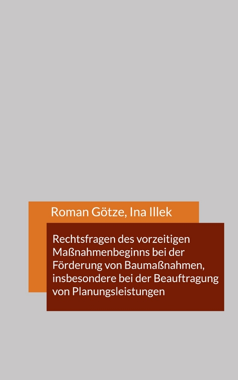 Rechtsfragen des vorzeitigen Ma&szlig;nahmenbeginns bei der F&ouml;rderung von Bauma&szlig;nahmen, insbesondere bei der Beauftragung von Planungsleistungen - Prof. Dr. Roman G&ouml;tze, Ina Illek