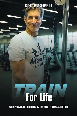 Train for Life - Rob Maxwell