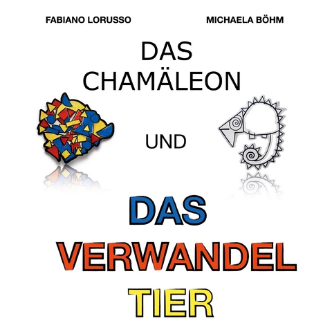 Das Cham&auml;leon und das verwandel Tier - Fabiano Lorusso, Michaela B&ouml;hm