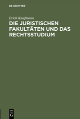 Die juristischen Fakultäten und das Rechtsstudium - Erich Kaufmann