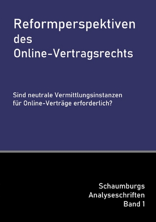 Schaumburgs Analyseschriften / Reformperspektiven des Online-Vertragsrechts