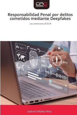Responsabilidad Penal por delitos cometidos mediante Deepfakes