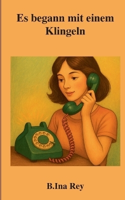 Es begann mit einem Klingeln - B.Ina Rey