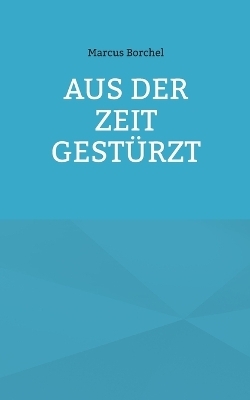 Aus der Zeit gestürzt