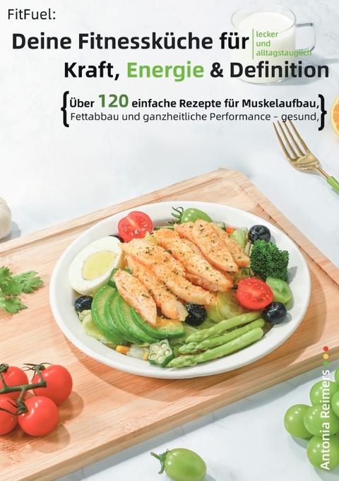 FitFuel: Deine Fitnessk&uuml;che f&uuml;r Kraft, Energie &amp; Definition - Antonia Reimers