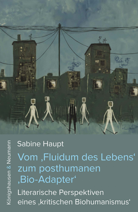 Vom &sbquo;Fluidum des Lebens&lsquo; zum posthumanen &sbquo;Bio-Adapter&lsquo; - Sabine Haupt