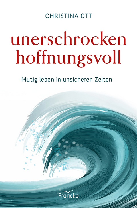 Unerschrocken hoffnungsvoll - Christina Ott