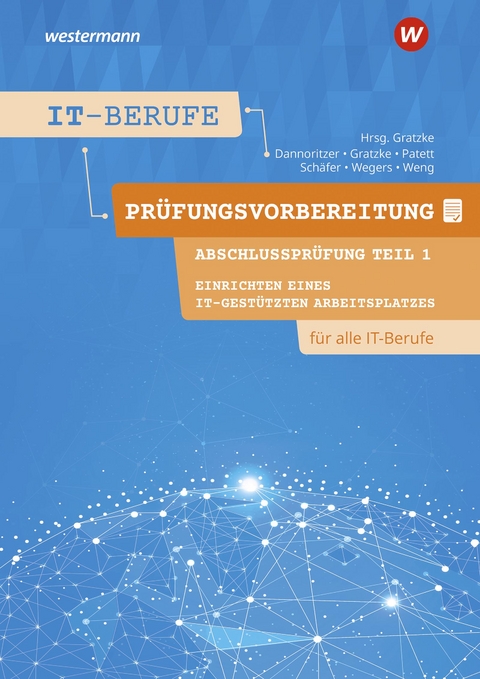 Pr&uuml;fungsvorbereitung IT-Berufe - G&uuml;nter Dannoritzer, J&uuml;rgen Gratzke, Ingo Patett, Dorothea Sch&auml;fer, Richard Wegers, Dominik Weng