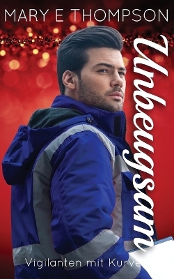 Unbeugsam - Mary E Thompson