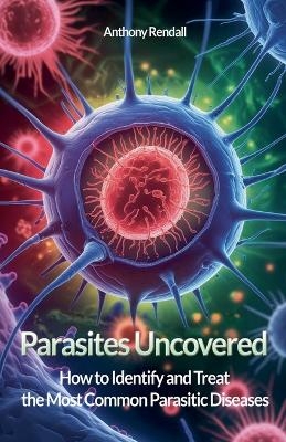 Parasites Uncovered - Anthony Rendall