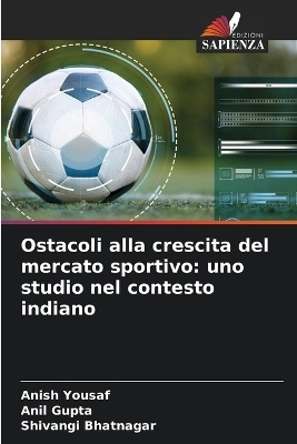 Ostacoli alla crescita del mercato sportivo - Anish Yousaf, Anil Gupta, Shivangi Bhatnagar