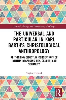 The Universal and Particular in Karl Barth&rsquo;s Christological Anthropology - Taylor Telford