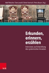 Erkunden, erinnern, erz&auml;hlen:  Interviews zur Entwicklung des systemischen Ansatzes - 