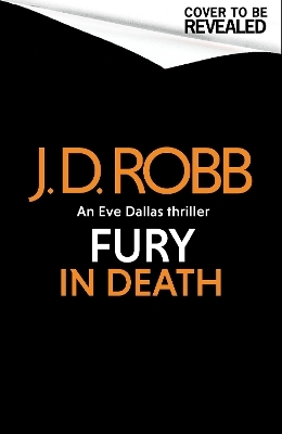 Fury In Death: An Eve Dallas thriller (In Death 63) - J. D. Robb