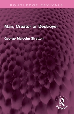 Man, Creator or Destroyer - George Malcolm Stratton