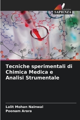 Tecniche sperimentali di Chimica Medica e Analisi Strumentale - Lalit Mohan Nainwal, Poonam Arora