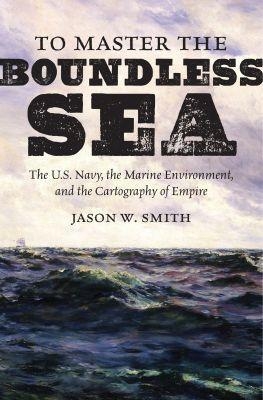 To Master the Boundless Sea - Jason W. Smith