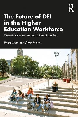 The Future of DEI in the Higher Education Workforce - Edna Chun, Alvin Evans