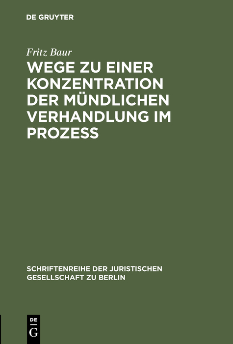 Wege zu einer Konzentration der m&uuml;ndlichen Verhandlung im Proze&szlig; - Fritz Baur