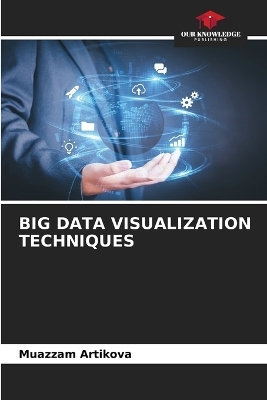 Big Data Visualization Techniques - Muazzam Artikova